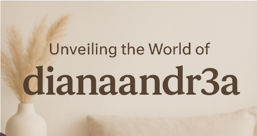 Dianaandr3a: Unveiling the Meaning, History, Influence, and&hellip;